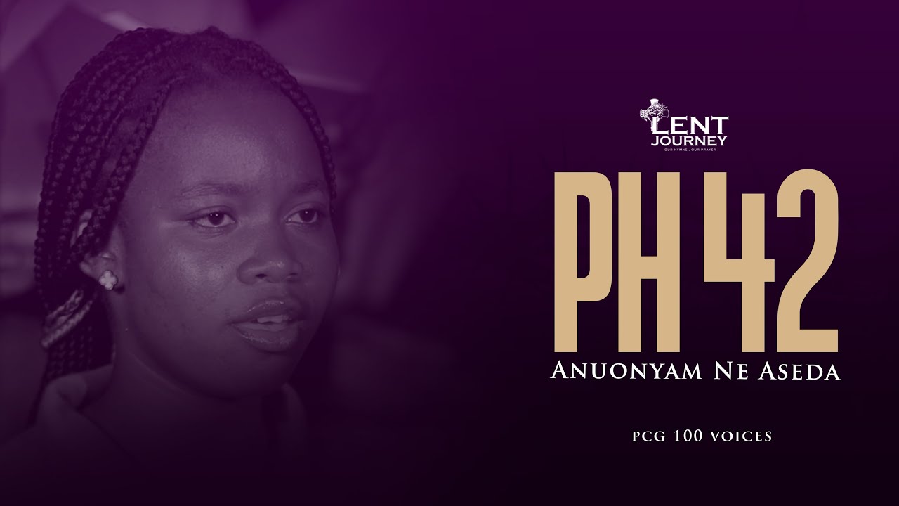 PHB 42 TWI |ANUONYAM NE ASEDA  |PCG 100 VOICES