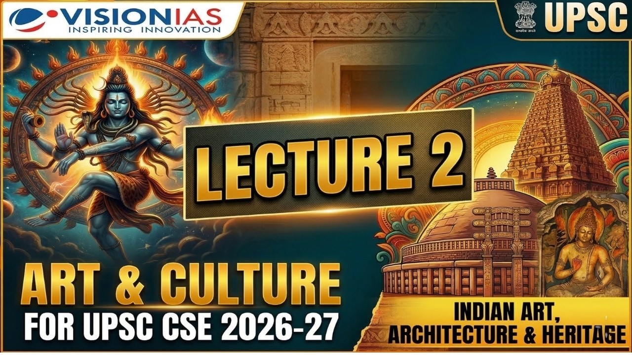Lecture 2 – Indian Art & Culture | UPSC CSE Preparation