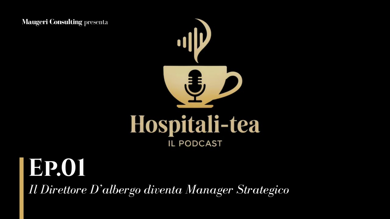 Episodio #01: Il direttore di Hotel come figura strategica | Hospitali-Tea -  il Podcast