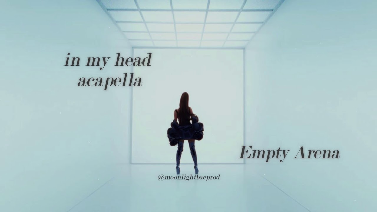 in my head - acapella - empty arena
