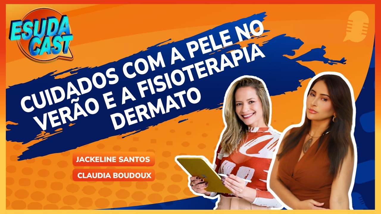 EsudaCast - Cuidados com a Pele no Verão e a Fisioterapia Dermato