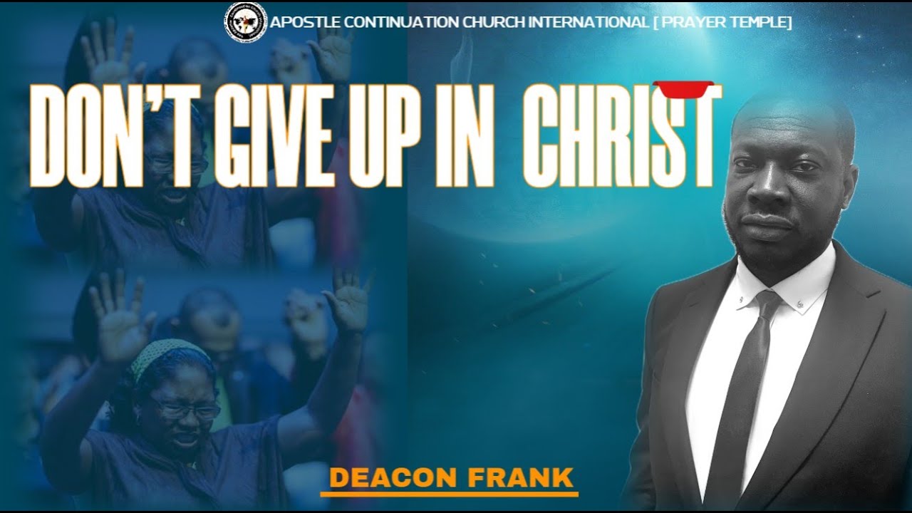 DON'T GIVE UP IN CHRIST//SUNDAY SERVICE // With Deacon Frank