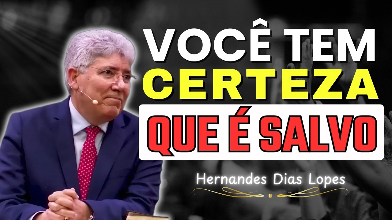 Posso Ter Certeza da Salvação? (João 6) | Hernandes Dias Lopes
