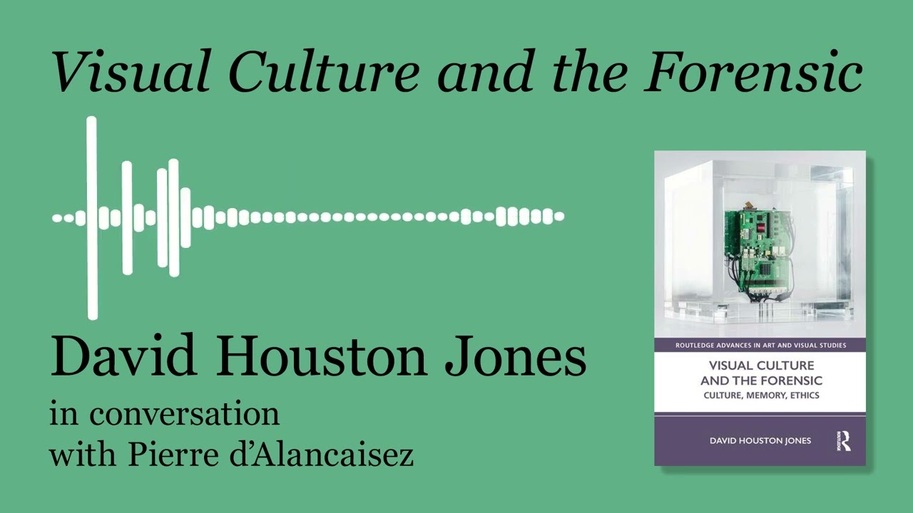 Visual Culture and the Forensic, interview with David Houston Jones - Pierre d'Alancaisez