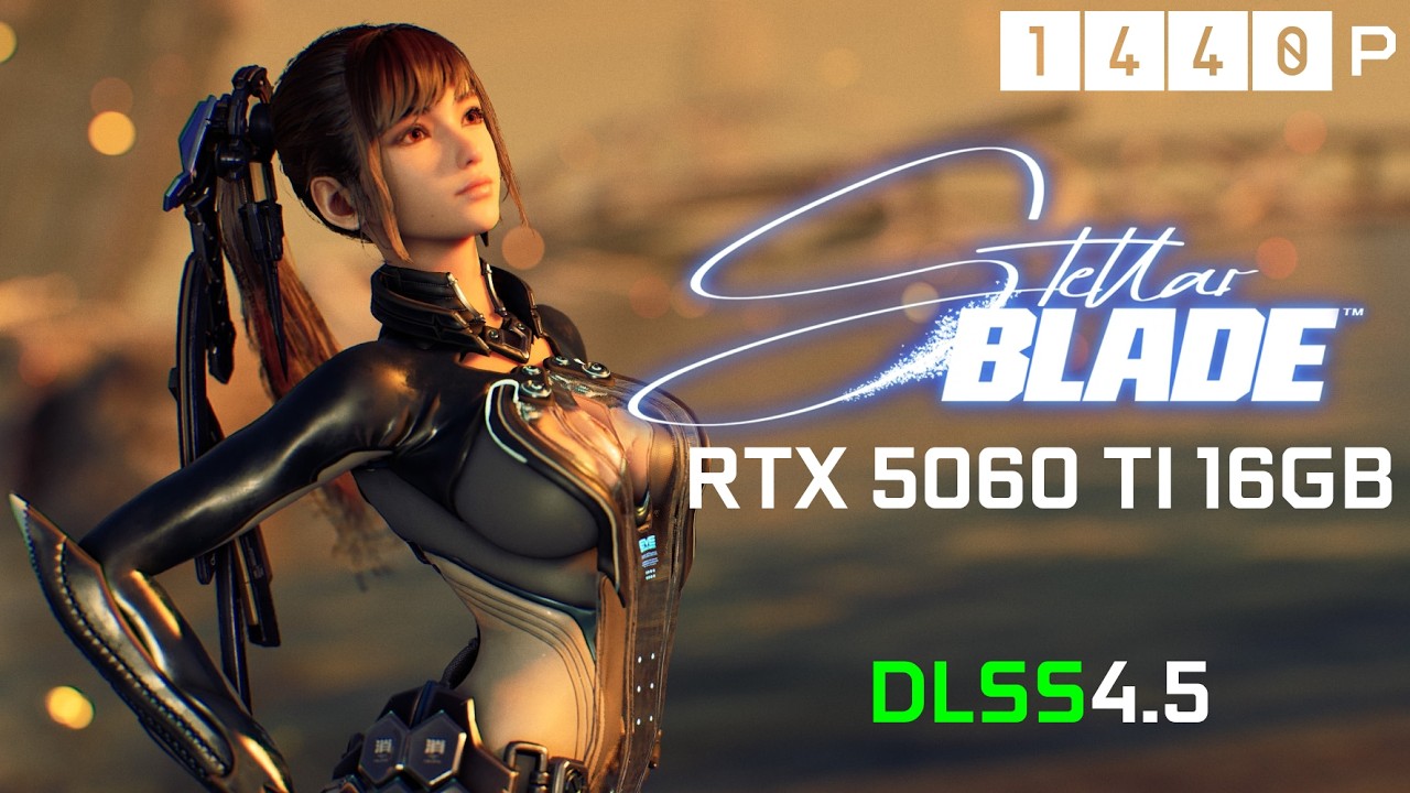 Stellar Blade, RTX 5060 Ti 16GB, DLSS 4.5 (1440p & 1080p)