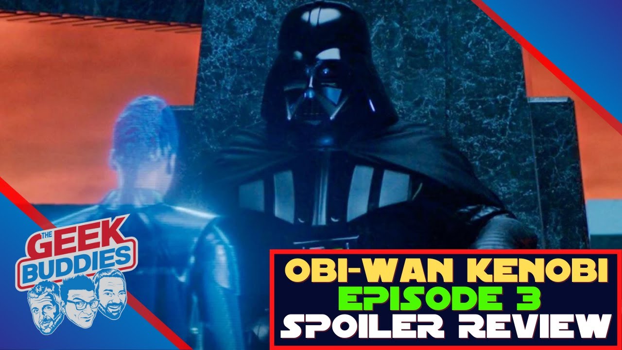 OBI-WAN KENOBI EPISODE 3 - SPOILER REVIEW - The Geek Buddies