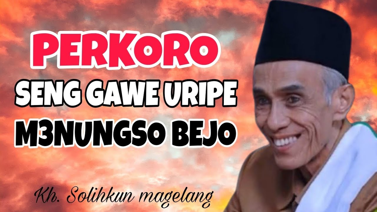 Perkoro Seng Gawe Uripe Menungso Bejo Dunia Akhirat | Kh. Ahmad Solihkun magelang