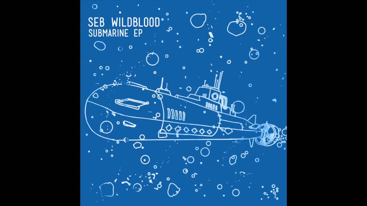Seb Wildblood - Submarine