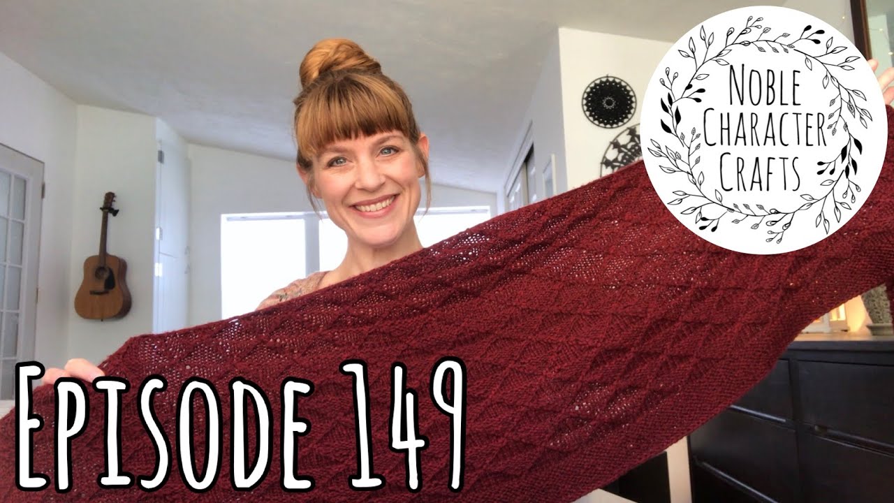 Noble Character Crafts - Episode 149 - Knitting & Crocheting Podcast