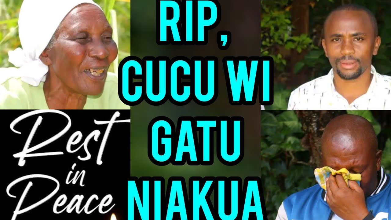 RIP! 😰CUCU WI GATU NIAKUA AATIGA NGUGI WA KARANJA AGICAKAYA 😭