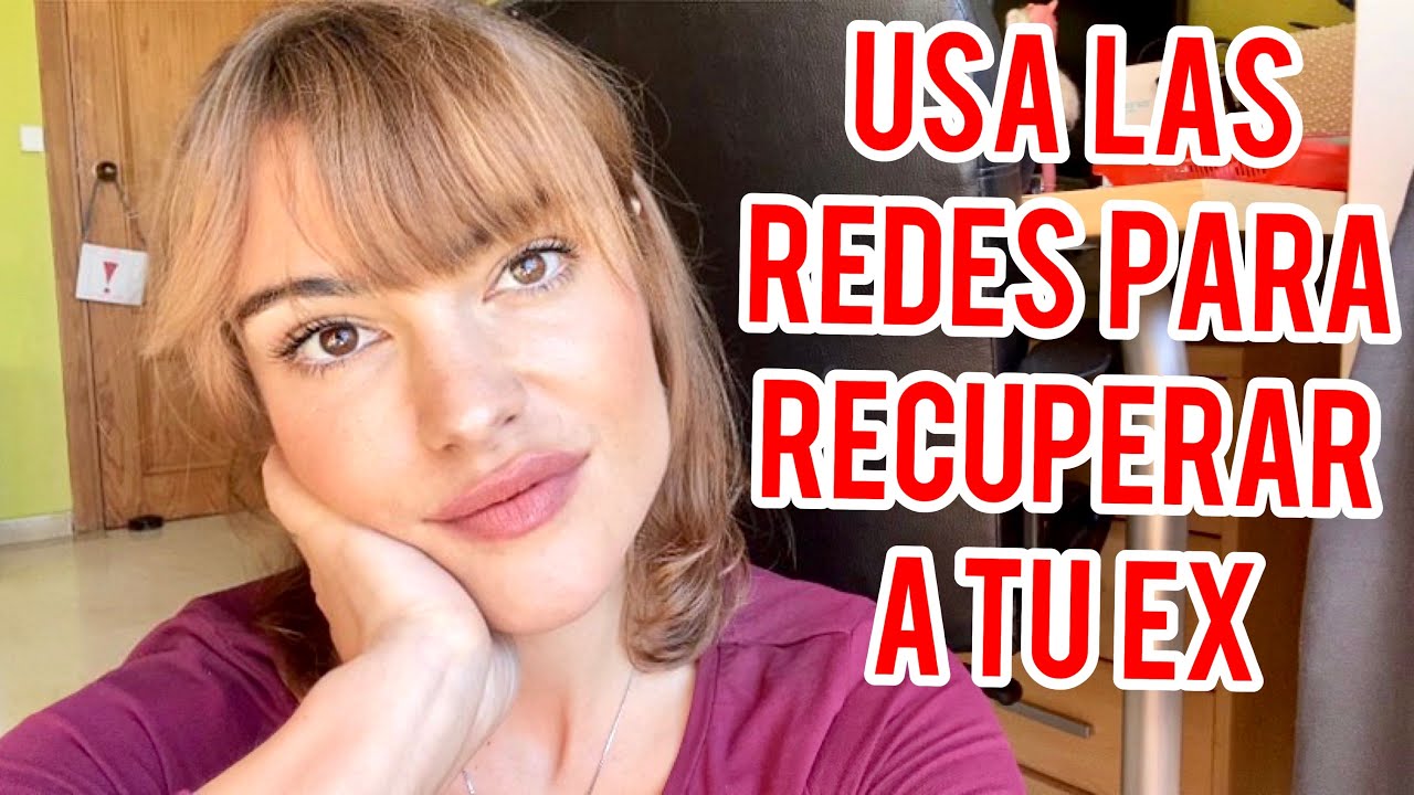 USA LAS REDES PARA RECUPERAR A TU EX