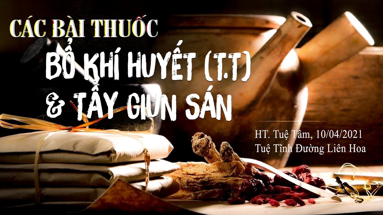 CÁC BÀI THUỐC BỔ KHÍ HUYẾT VÀ TẨY GIUN SÁN | HT.  TUỆ TÂM | TUỆ TĨNH ĐƯỜNG LIÊN HOA | NGÀY 10.4.2021