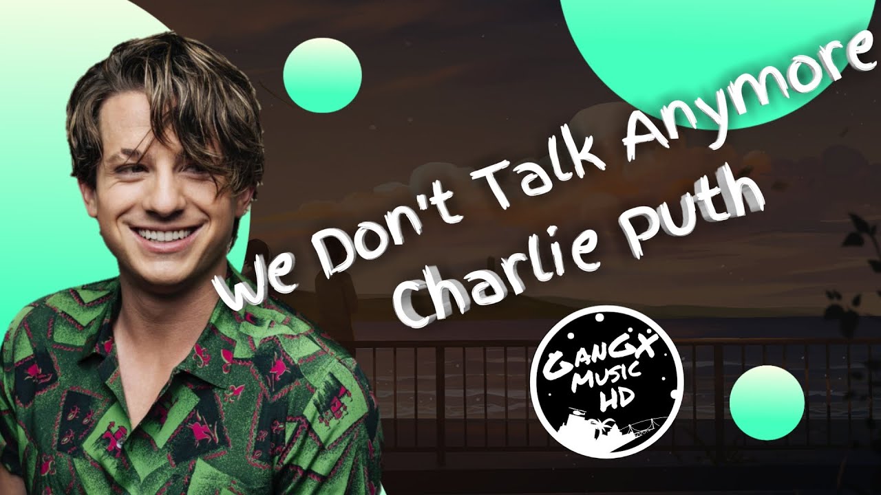 Charlie Puth - We Don't Talk Anymore (feat. Selena Gomez) [GanGX Music HD]