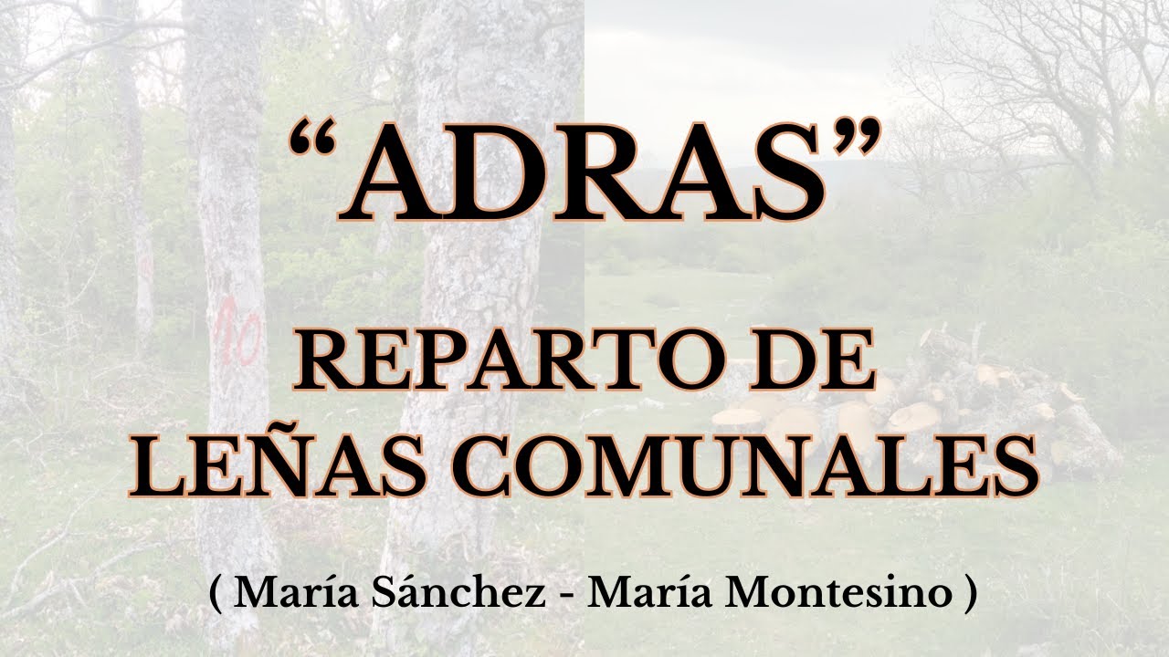 ADRAS: REPARTO de LEÑAS COMUNALES (María Sánchez y María Montesino)