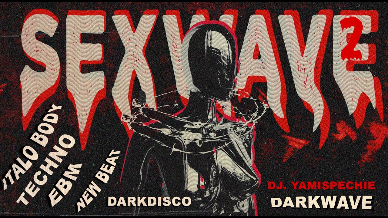 SEXWAVE 2: DARK ITALO, DARKWAVE, NEW BEAT, EBM, TECHNO. (PARTY MIX )🔥🔥🔥
