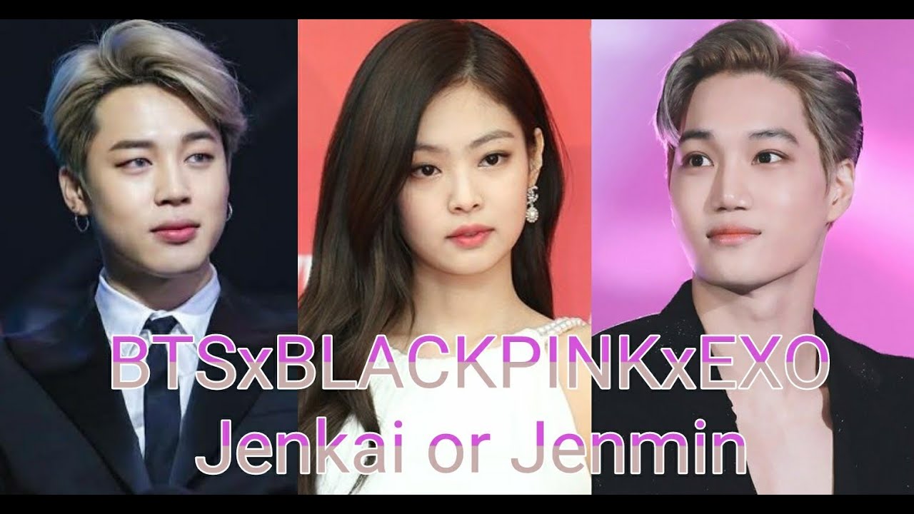 Kai x Jennie x Jimin ( jenkai or Jenmin ) BTS BLACKPINK EXO