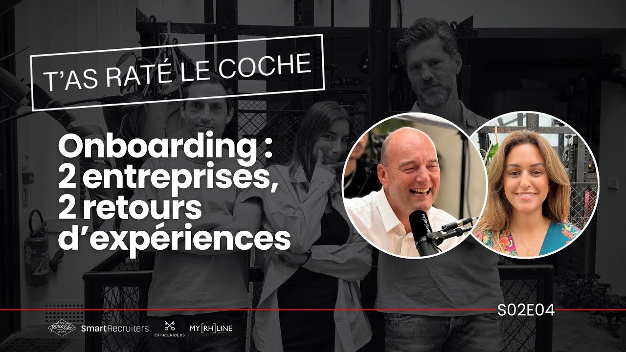 T’as raté le coche : Onboarding, 2 entreprises, 2 retours d’expériences | S02 E04