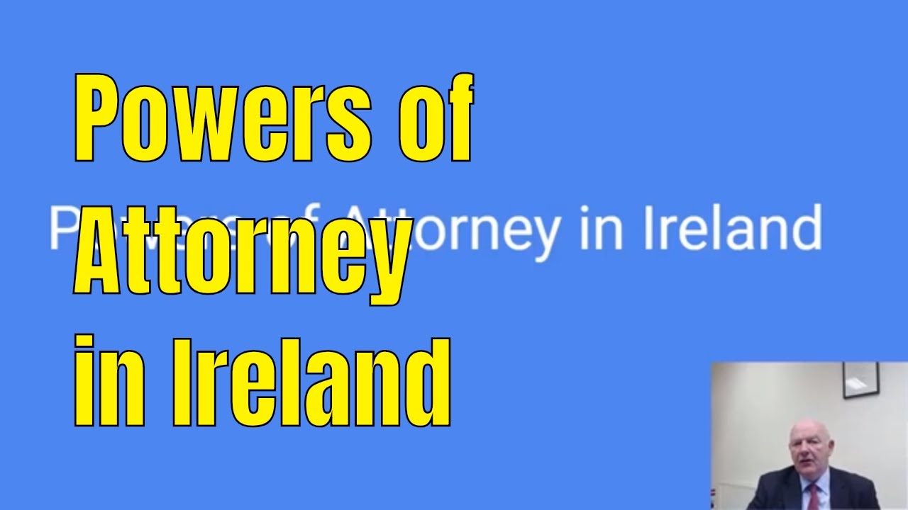Powers of Attorney in Ireland-What You Need to Know