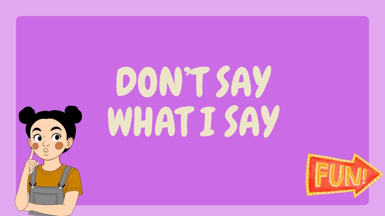 DON'T SAY WHAT I SAY