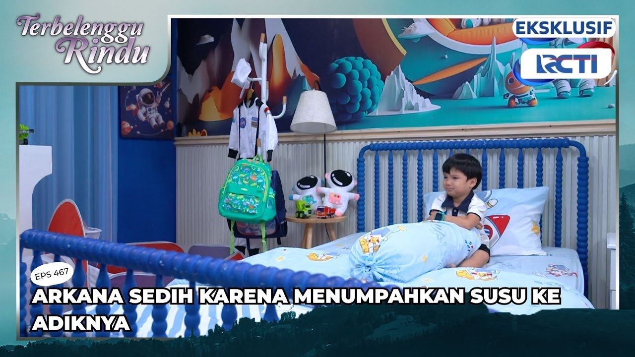 #eps467 ARKANA SEDIH KARENA MENUMPAHKAN SUSU KE ADIKNYA | TERBELENGGU RINDU