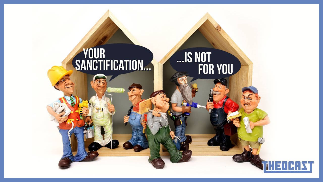 Your Sanctification Is Not for You | Theocast