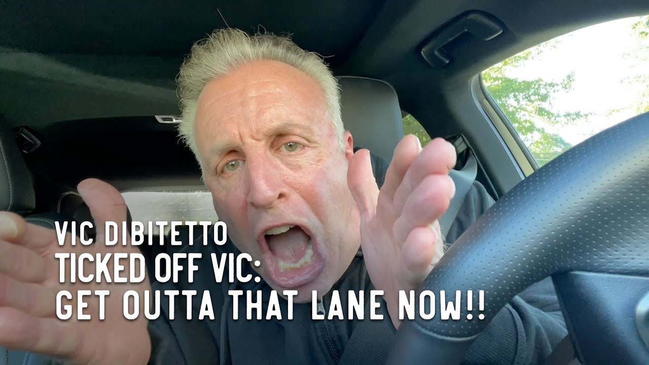 Ticked Off Vic: GET OUTTA THAT LANE NOW!! | VicDiBitetto.net