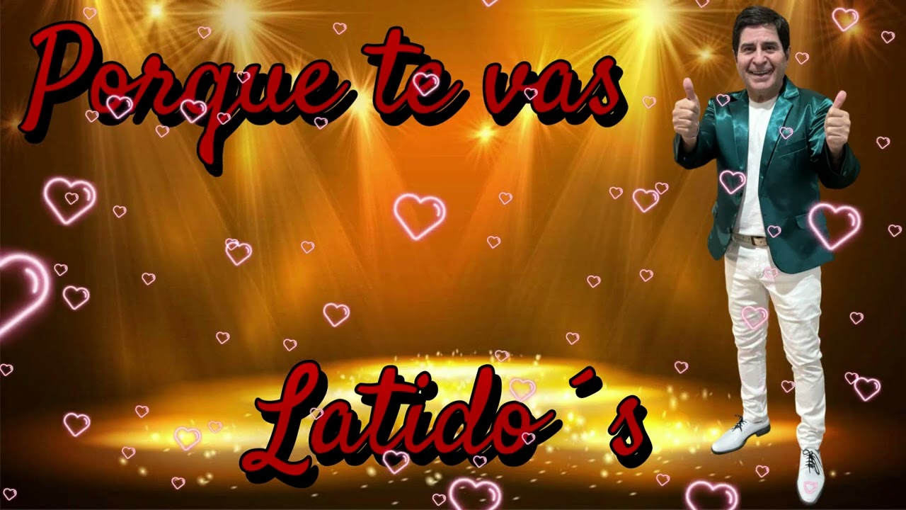 Porque te vas - Latido´s