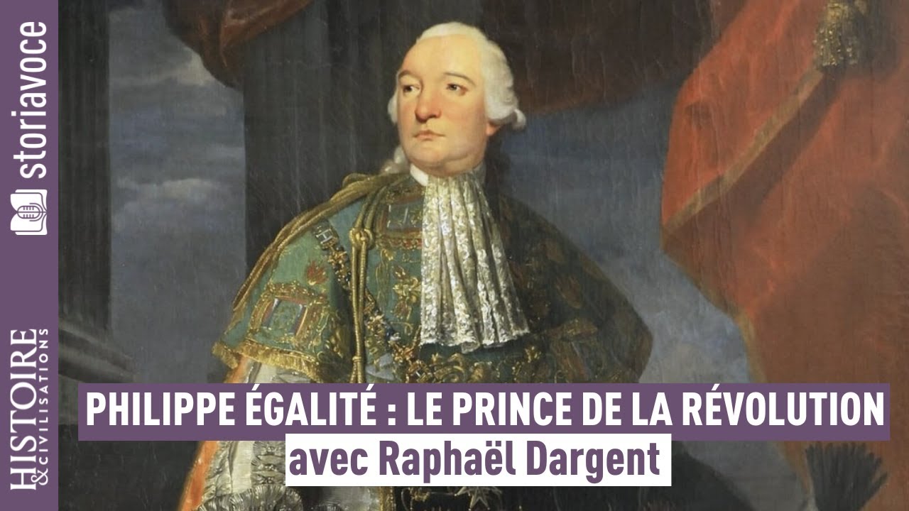 Philippe Égalité, le prince de la Révolution, avec Raphaël Dargent