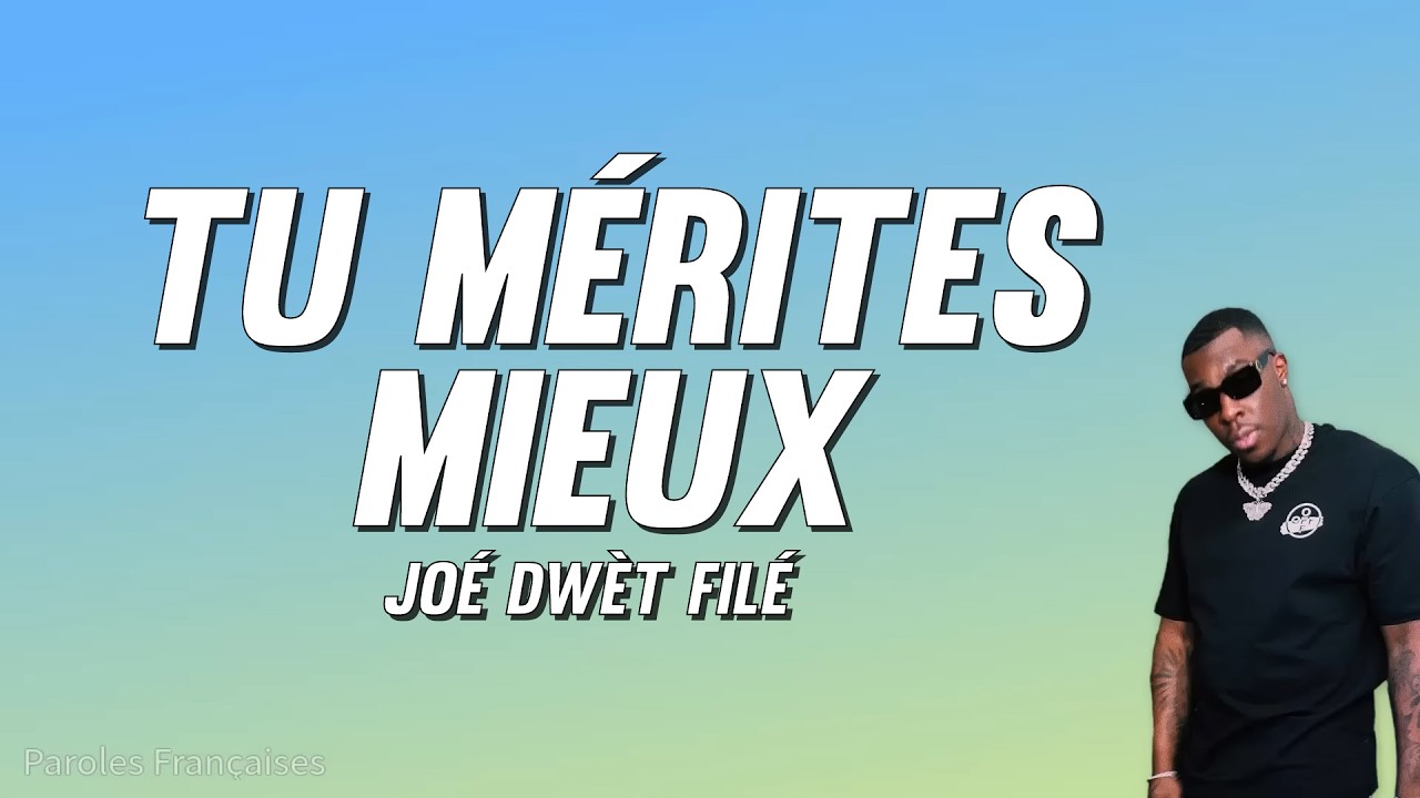 Joé Dwèt Filé - Tu mérites mieux (Paroles)