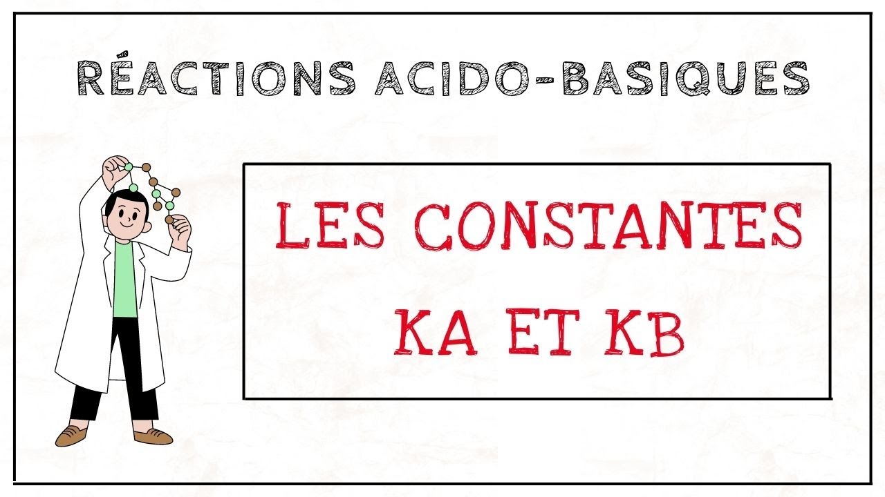Les constantes d'acidité et de basicité - Ka et Kb  - Réactions acido-basiques (9)