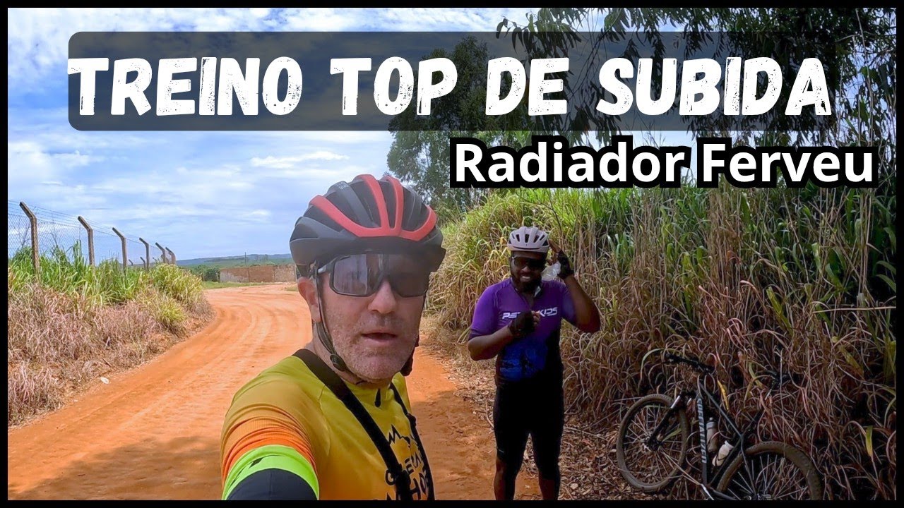 TREINO  TOP DE SUBIDA, MAS O RADIADOR FERVEU.