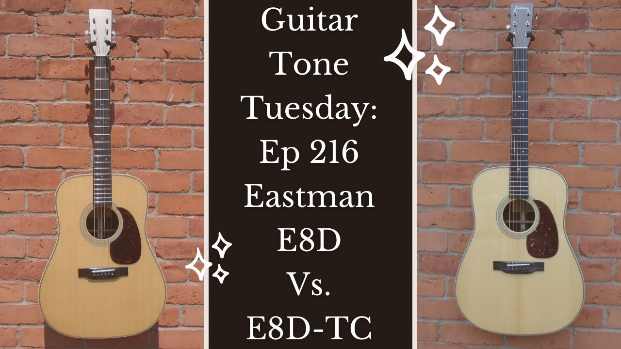 Вторник гитарного тона: Эпизод 216 — Eastman E8D против E8D-TC: всегда ли лучше поджаренный топ?