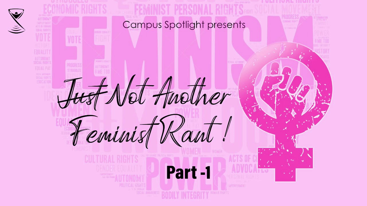 Just Not Another Feminist Rant ! | Part 1