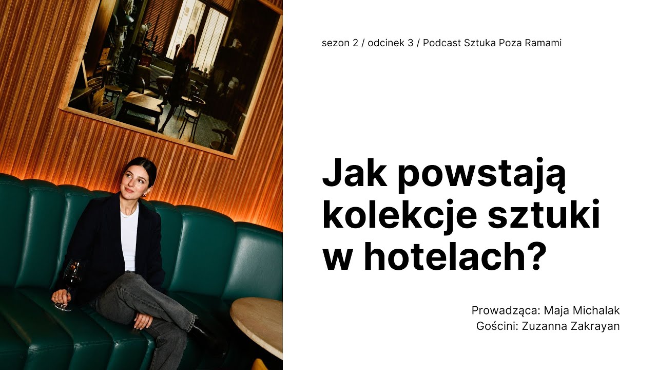 Jak powstają kolekcje sztuki w hotelach? Gość: Zuzanna Zakaryan