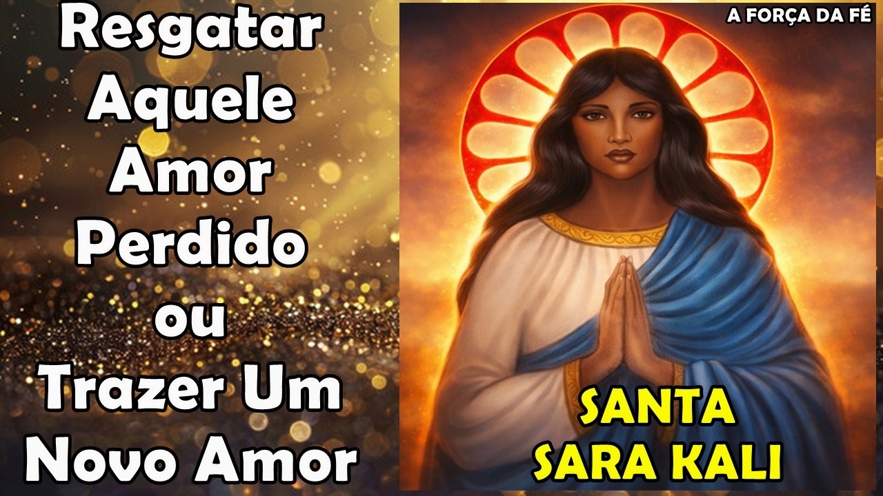 # Resgatar Aquele Amor Perdido ou Trazer um Novo Amor  CIGANA SANTA SARA KÁLI!!!