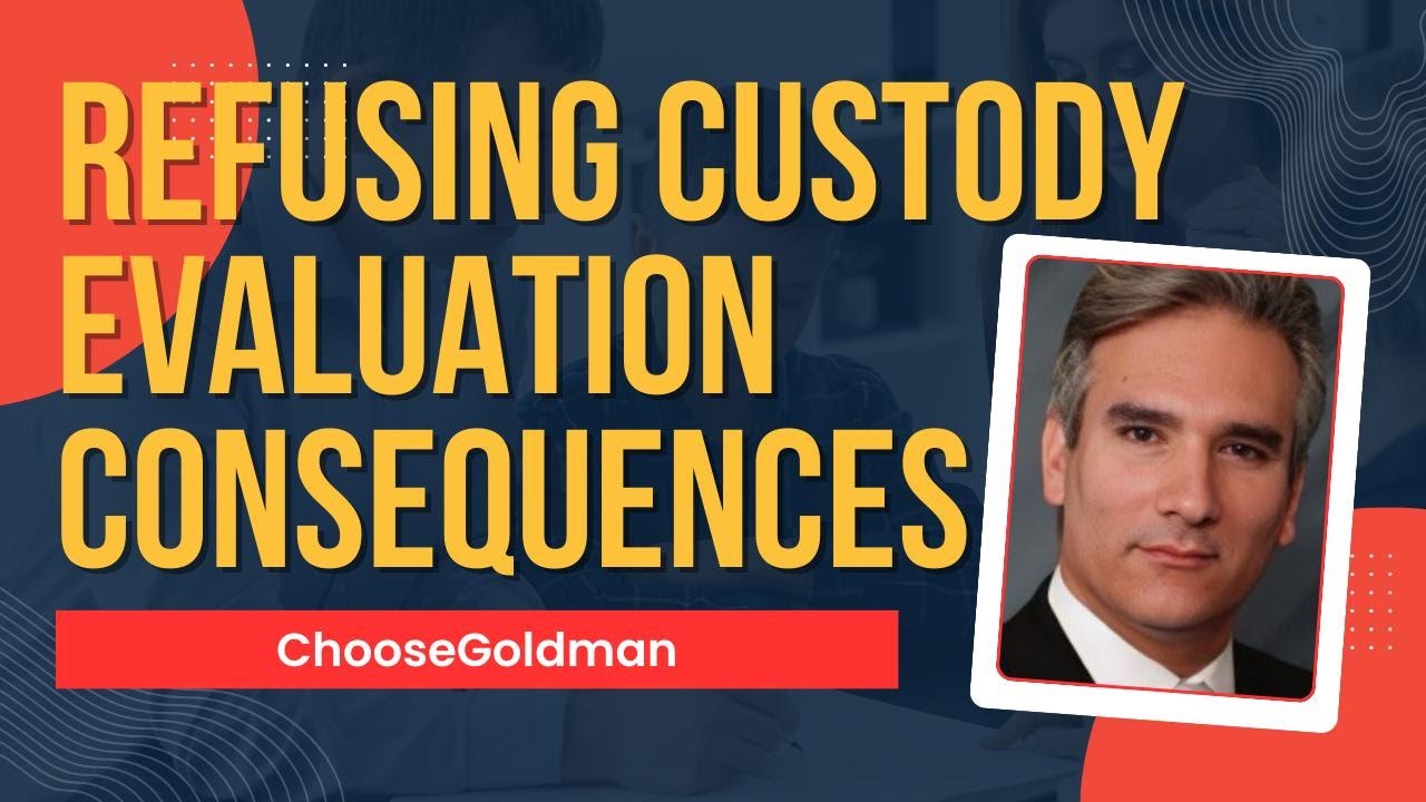 What Are the Legal Consequences of Refusing a Child Custody Evaluation?