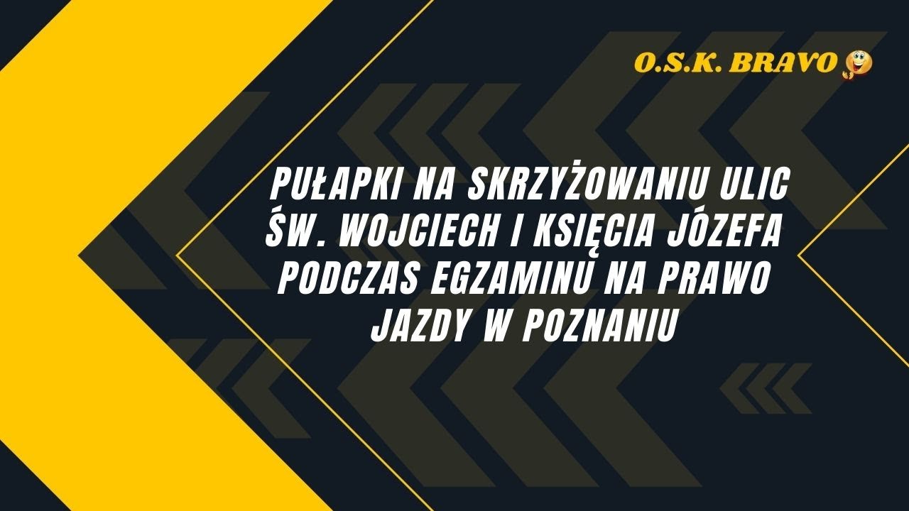 OSK BRAVO /Nauka Jazdy - Skrzyżowanie Św. Wojciech i Księcia J&oacute;zefa - pułapka egzaminacyjna.