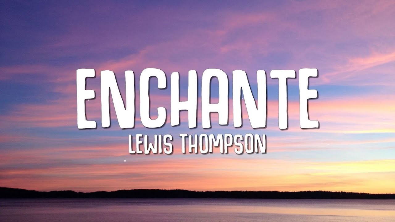 Lewis Thompson - Enchant&eacute; (Lyrics)