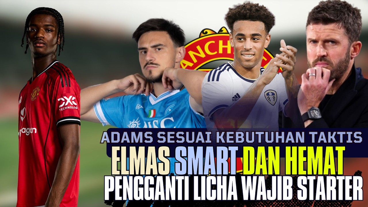 Adams Sesuai Kebutuhan Taktis🔥Pengganti Licha Starter🔴MU Mau Jangkar Napoli😱Eks Sesal Tolak MU🤣😡