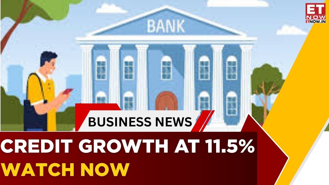 Bank Credit Growth At 11.5% YoY: What&rsquo;s Driving The Lending Boom? | ET Now | Business News
