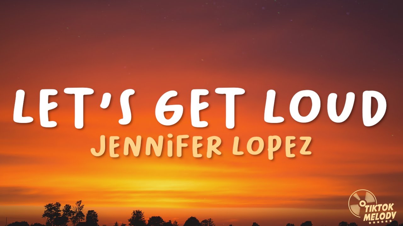 Let's Get Loud - Jennifer Lopez (Lyrics) 🎵