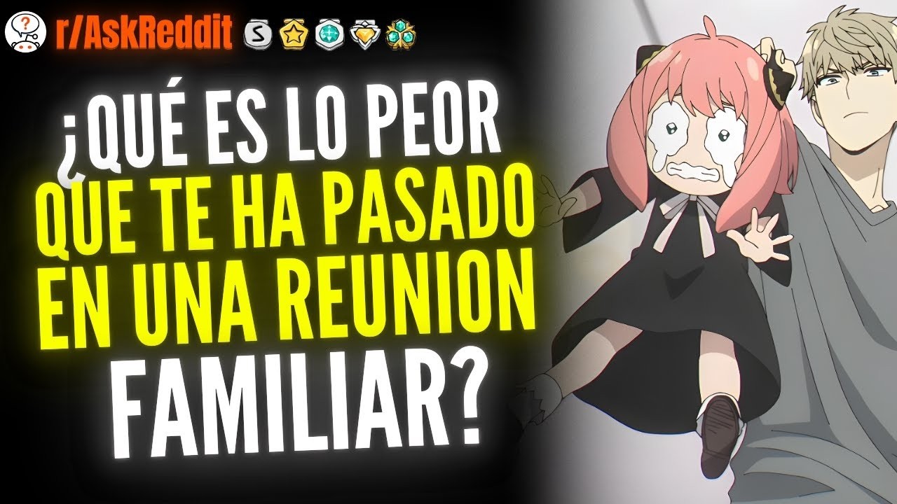 ¿Qué Es Lo Peor Que Te Ha Pasado En Una Reunión Familiar    Reddit