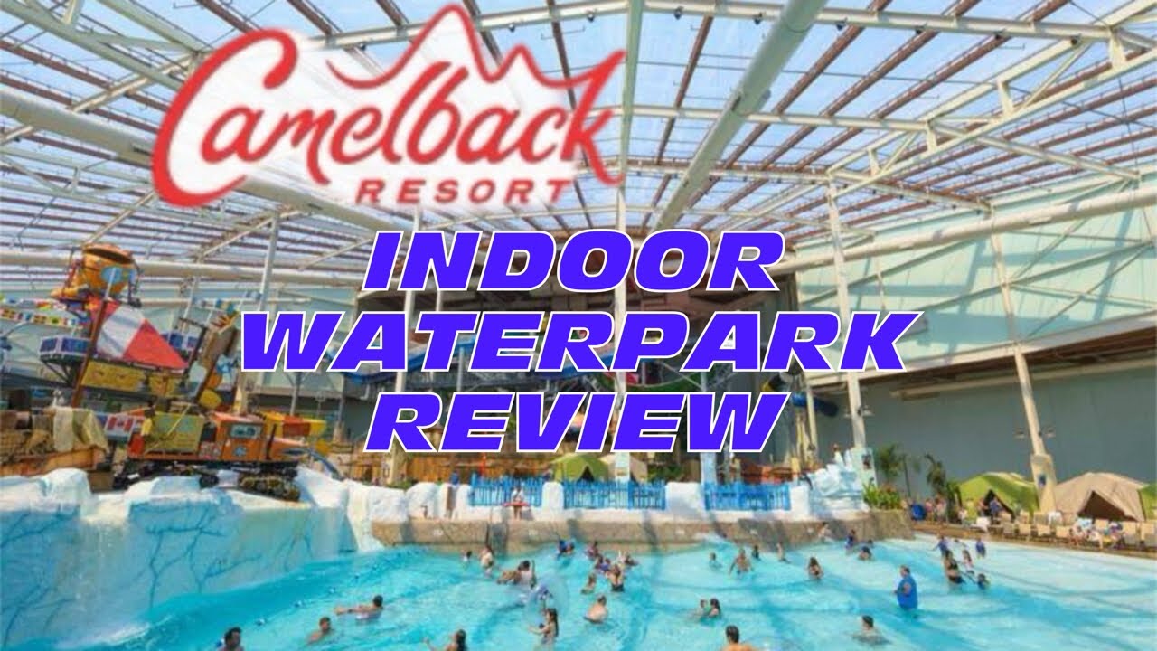 CAMELBACK RESORT INDOOR WATERPARK AND MORE