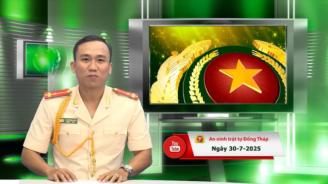 Chuyên mục ANTT Đồng Tháp ngày 30/7/2025