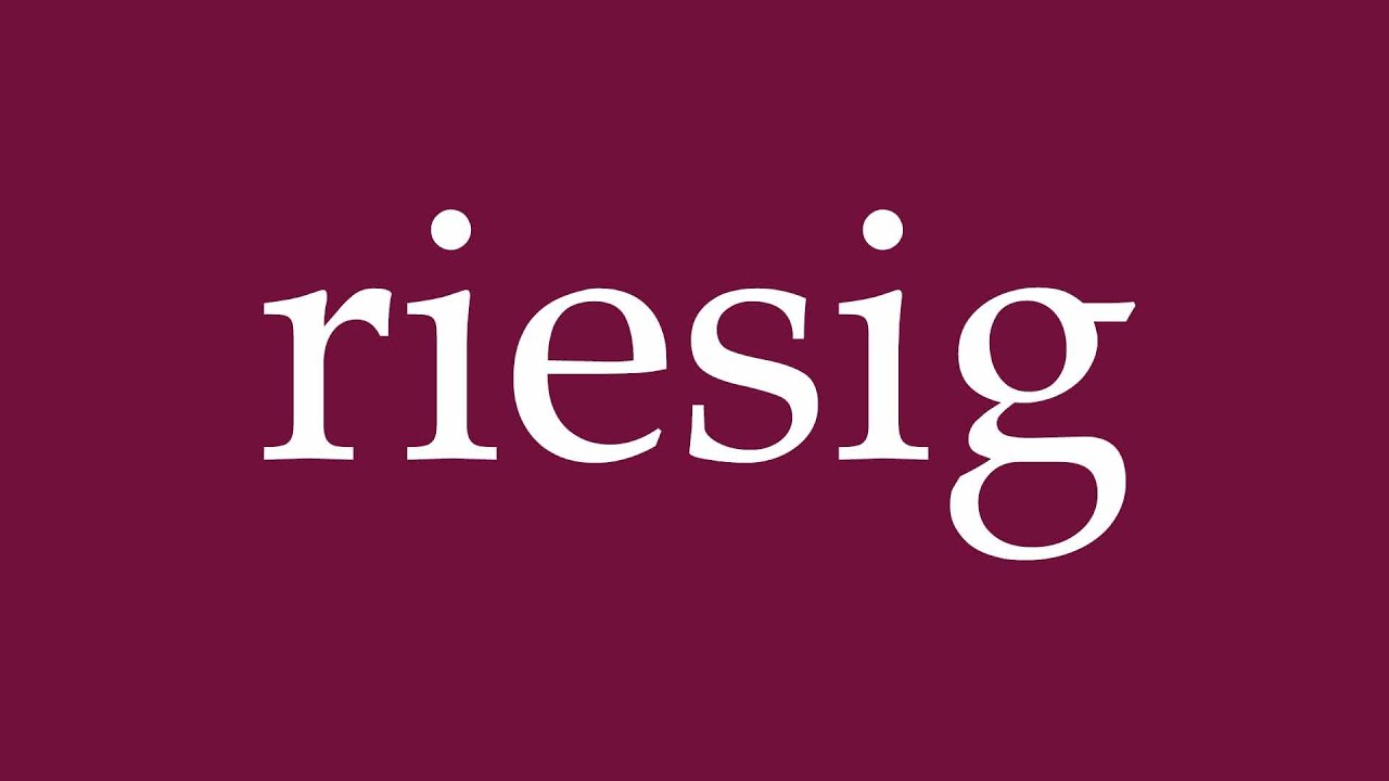 How to Pronounce ''riesig'' (huge) Correctly in German
