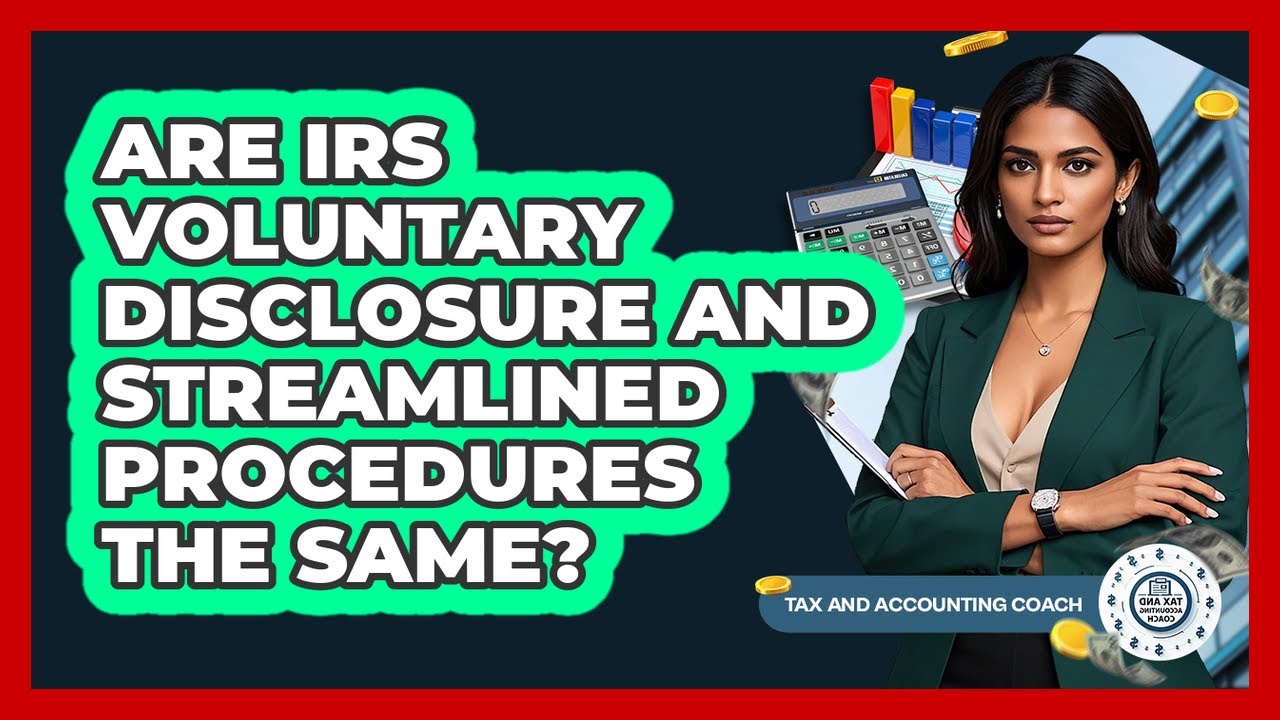 Are IRS Voluntary Disclosure And Streamlined Procedures The Same?