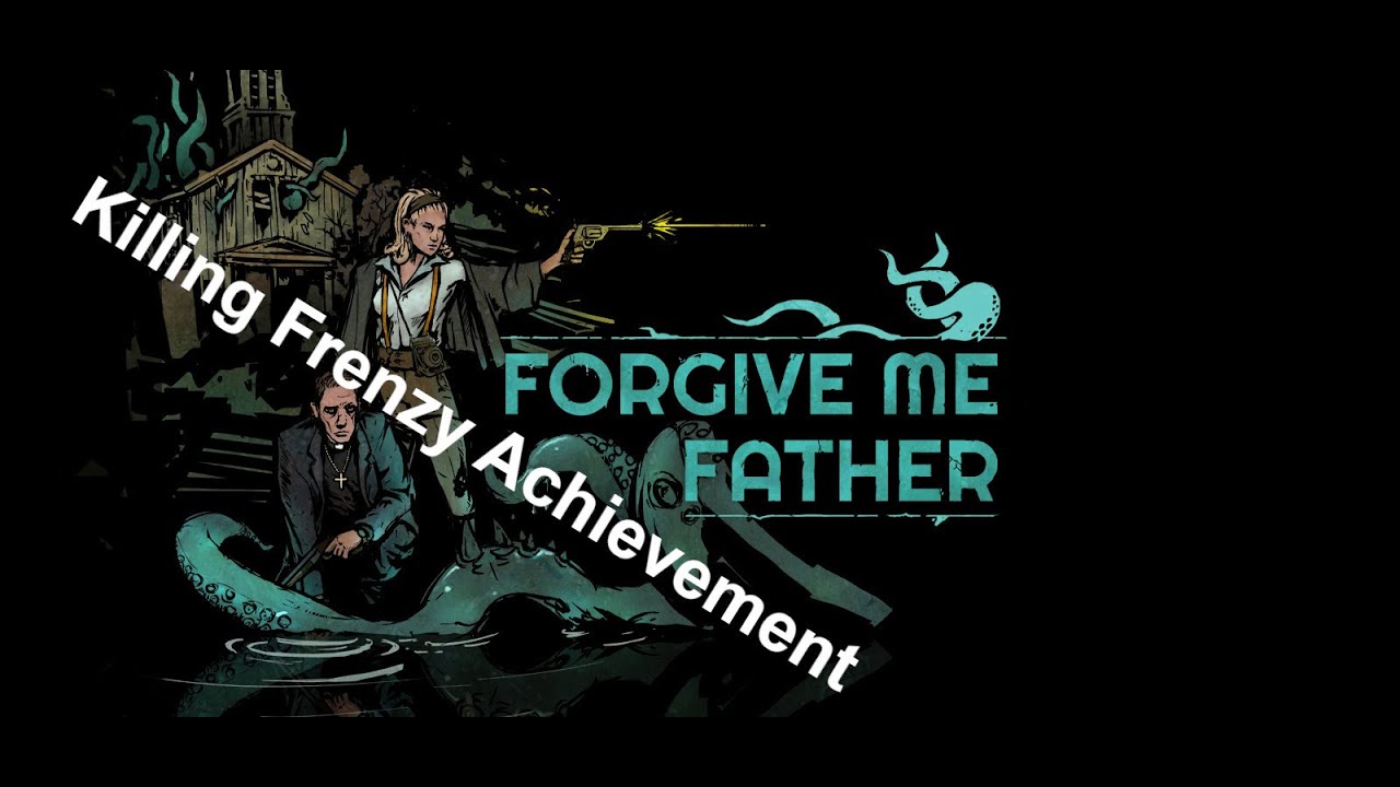 Forgive Me Father - Killing Frenzy Achievement