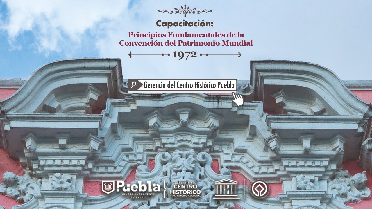 Principios Fundamentales de la Convención del Patrimonio Mundial. 1972 / UNESCO México - Puebla