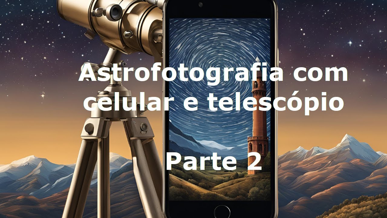 Astrofotografia com Celular e Telescópio:Parte 2 - Softwares de Empilhamento e Processamento