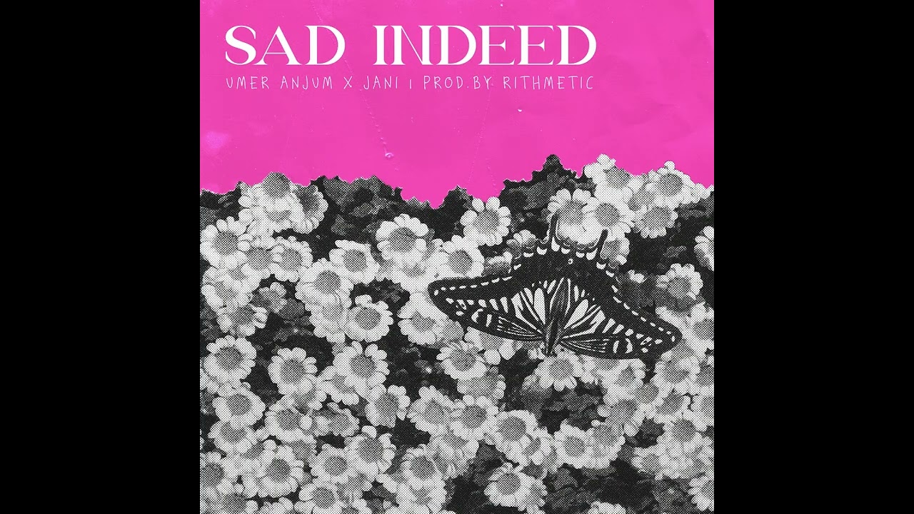 Sad Indeed - Umer Anjum Ft. ​⁠JANI Prod by @RITHMETIC